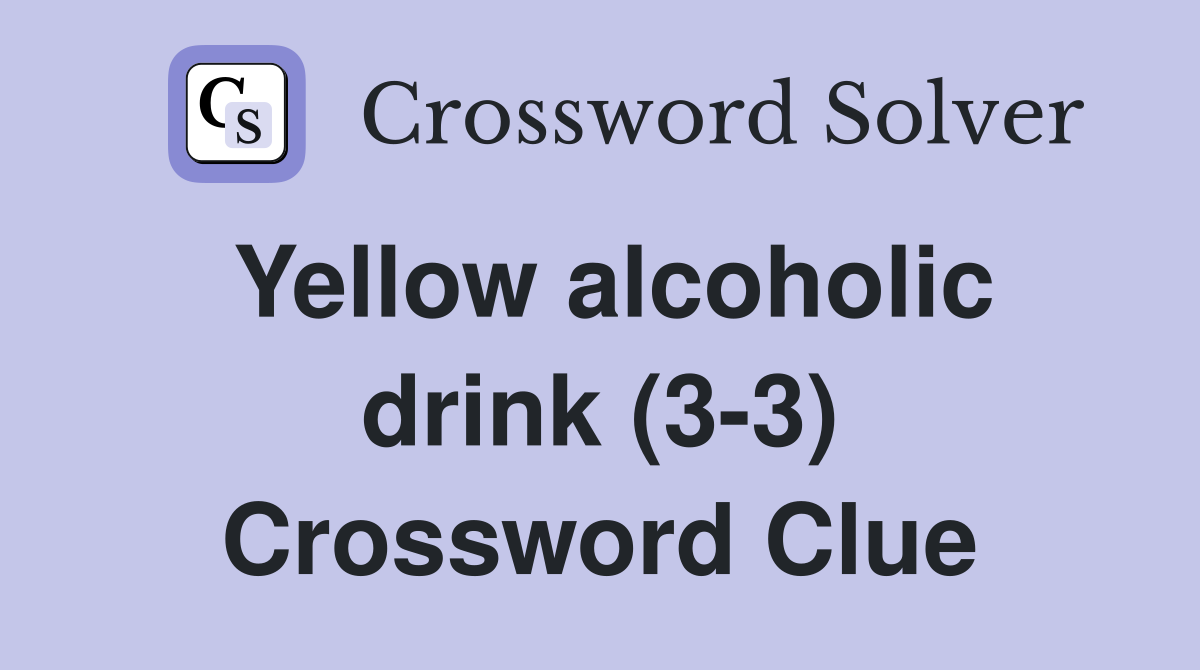 Yellow alcoholic drink (3-3) Crossword Clue