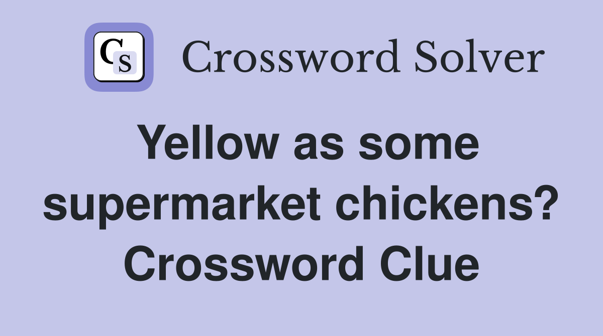 Yellow as some supermarket chickens? Crossword Clue