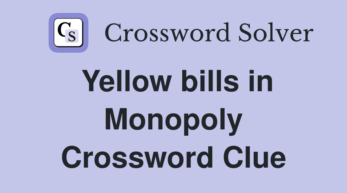 Yellow bills in Monopoly Crossword Clue