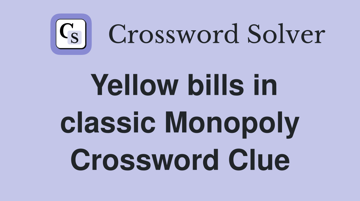 Yellow bills in classic Monopoly Crossword Clue