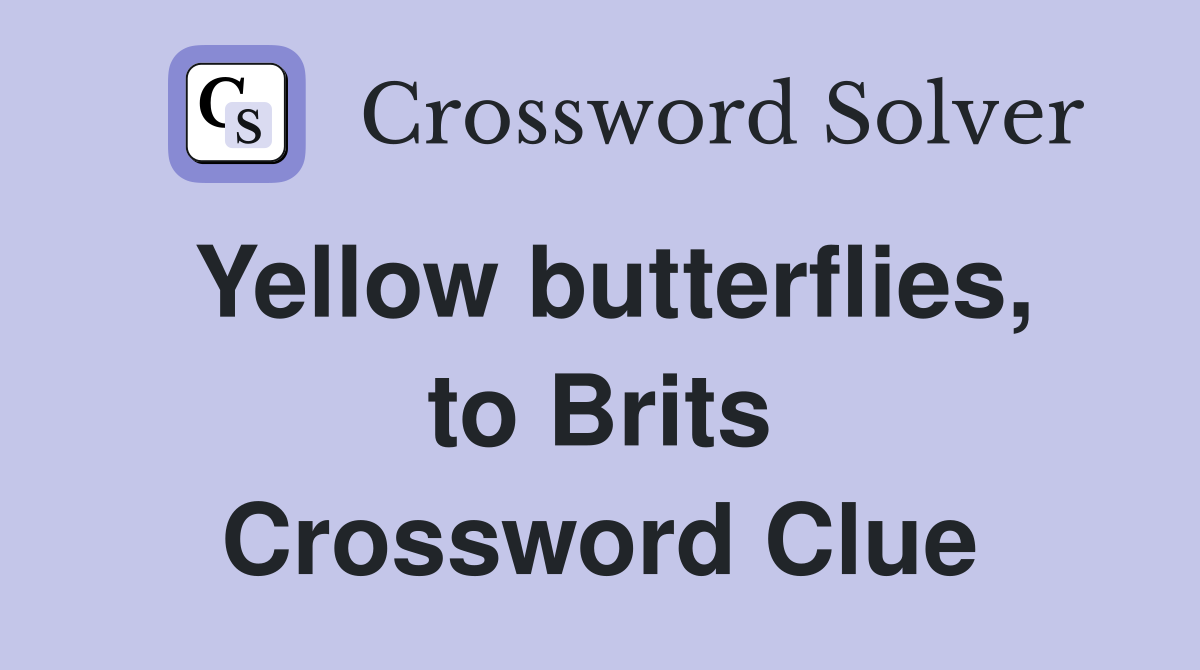 Yellow butterflies, to Brits Crossword Clue