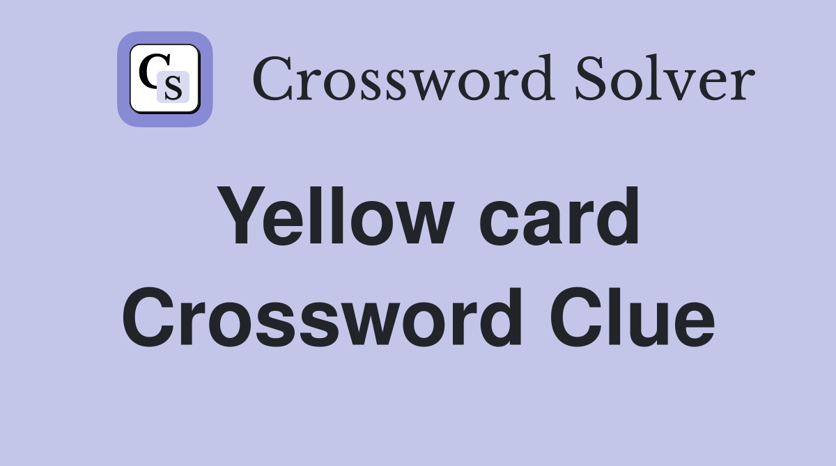 Yellow card Crossword Clue