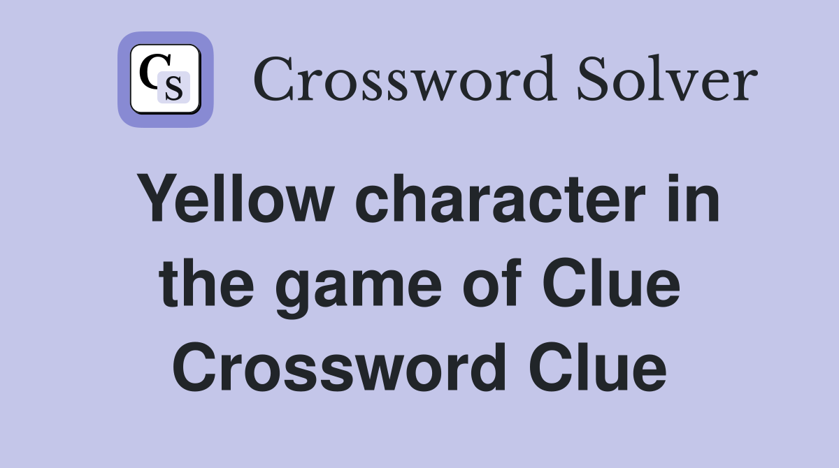 Yellow character in the game of Clue Crossword Clue