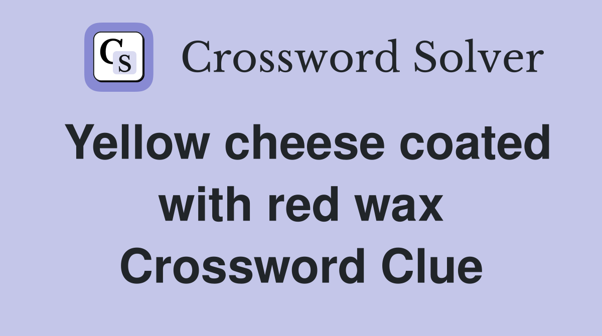 Yellow cheese coated with red wax Crossword Clue