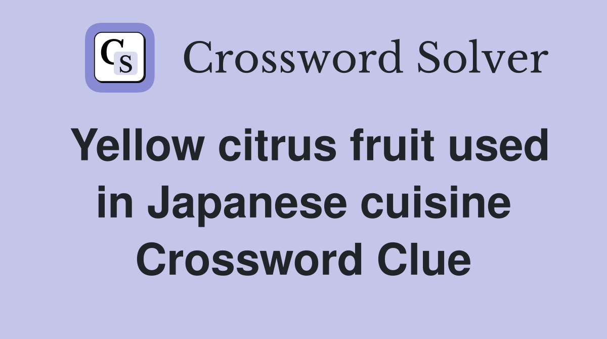 Yellow citrus fruit used in Japanese cuisine Crossword Clue