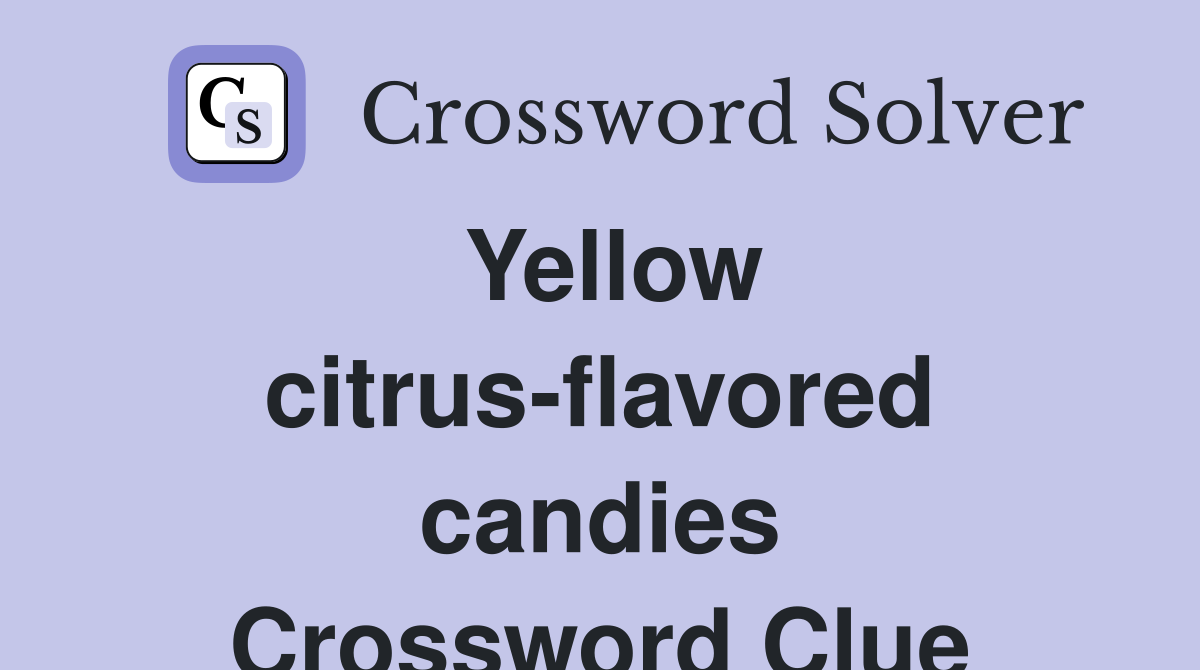 Yellow citrus-flavored candies Crossword Clue