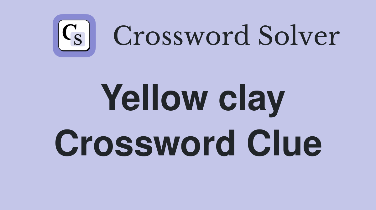 Yellow clay Crossword Clue