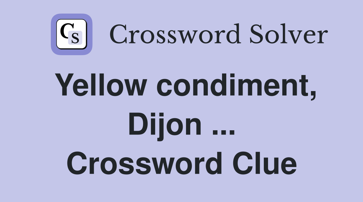 Yellow condiment, Dijon ... Crossword Clue
