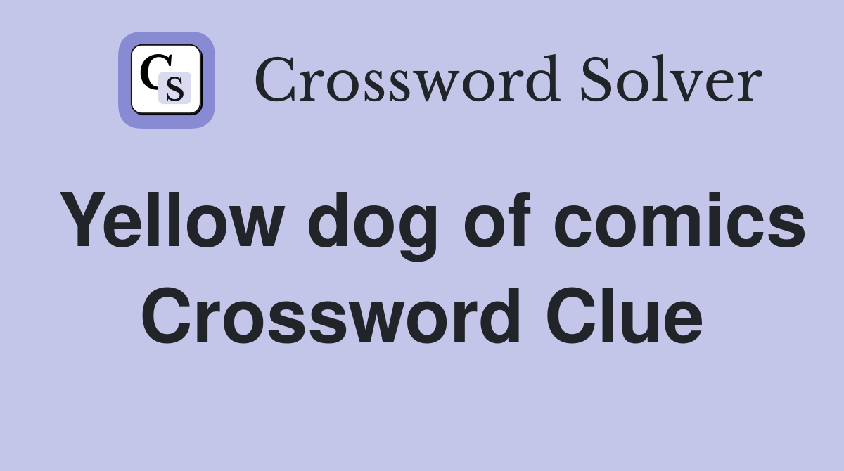 Yellow dog of comics Crossword Clue