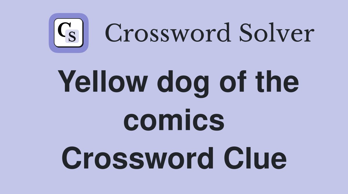 Yellow dog of the comics Crossword Clue