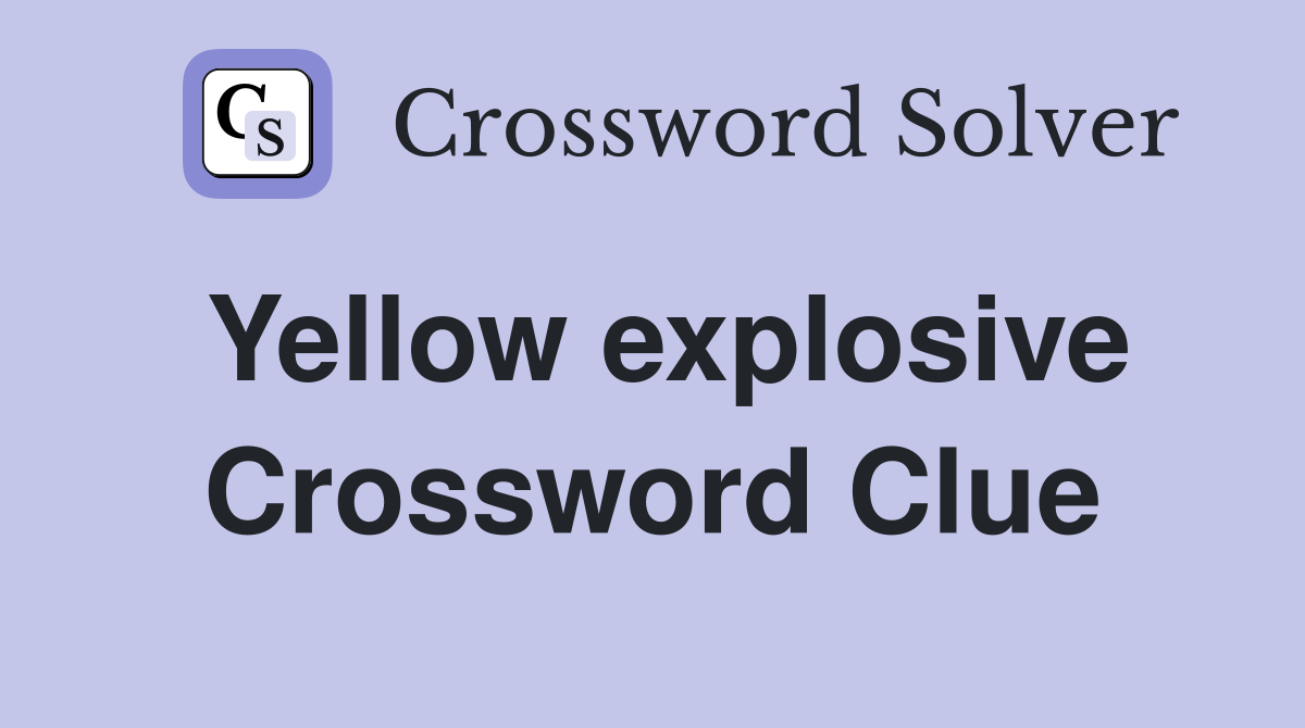 Yellow explosive Crossword Clue