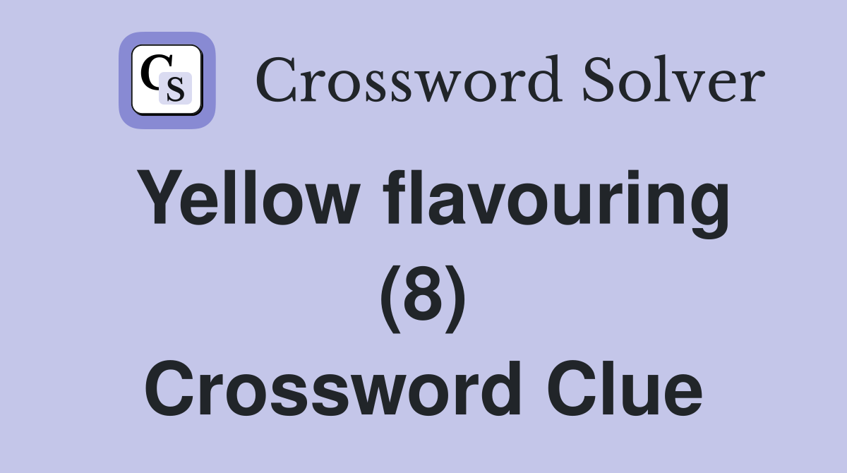 Yellow flavouring (8) Crossword Clue
