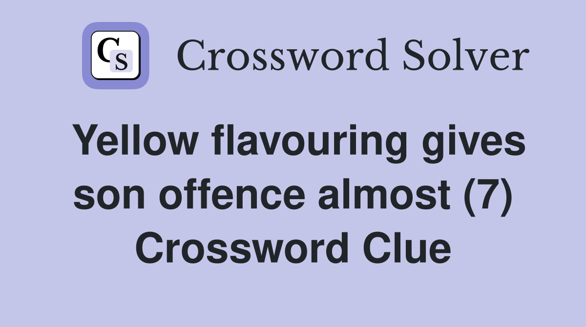 Yellow flavouring gives son offence almost (7) Crossword Clue