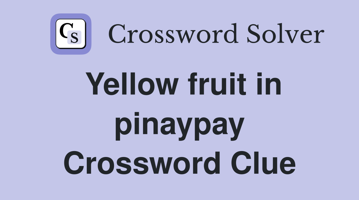 Yellow fruit in pinaypay Crossword Clue