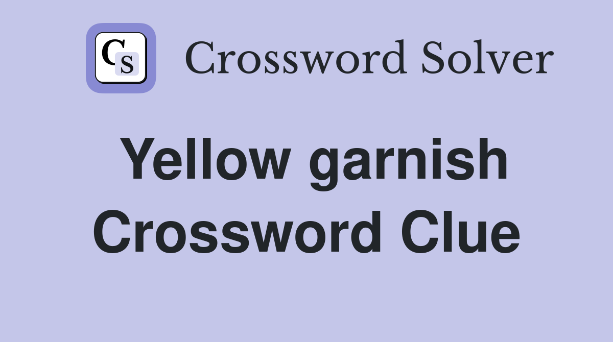 Yellow garnish Crossword Clue