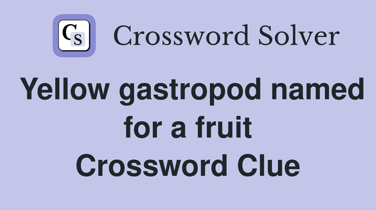 Yellow gastropod named for a fruit Crossword Clue