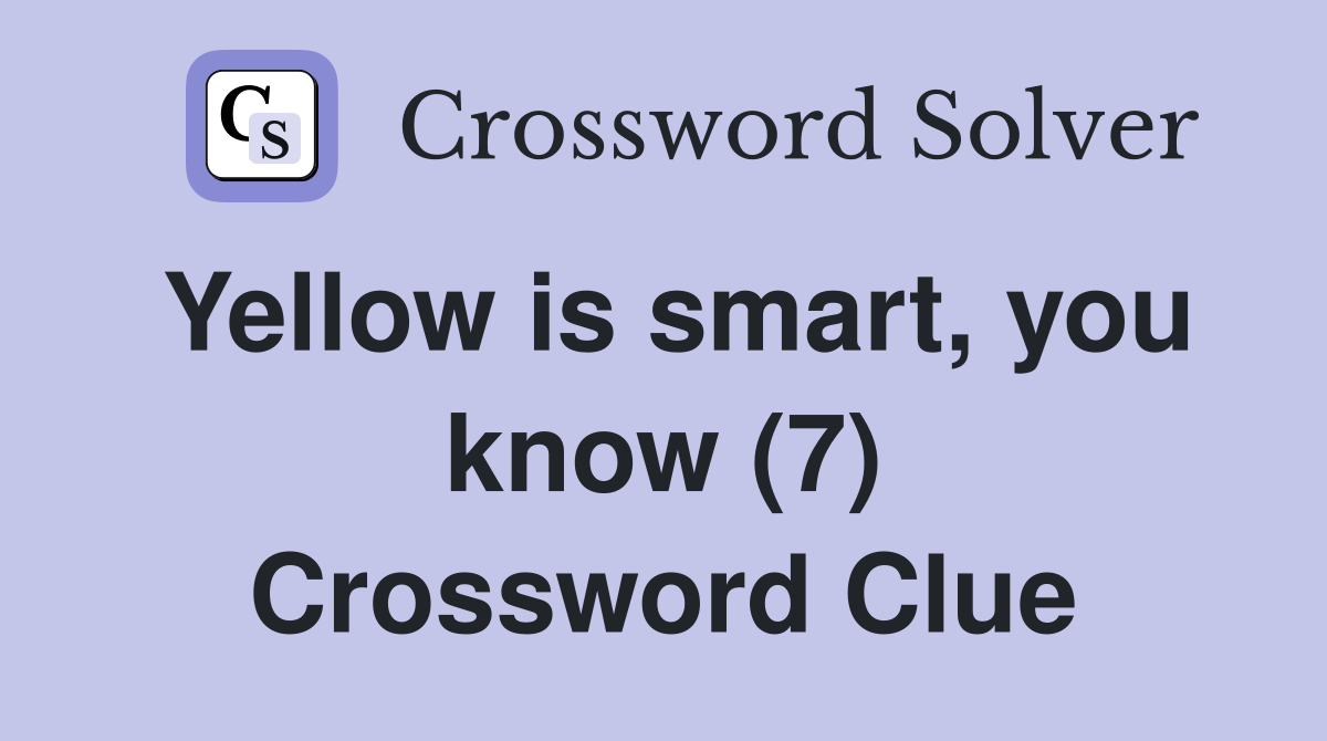Yellow is smart, you know (7) Crossword Clue