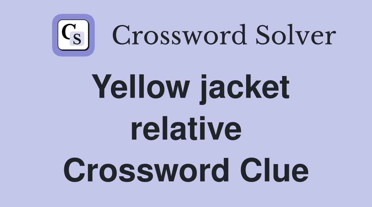 Yellow jacket relative Crossword Clue