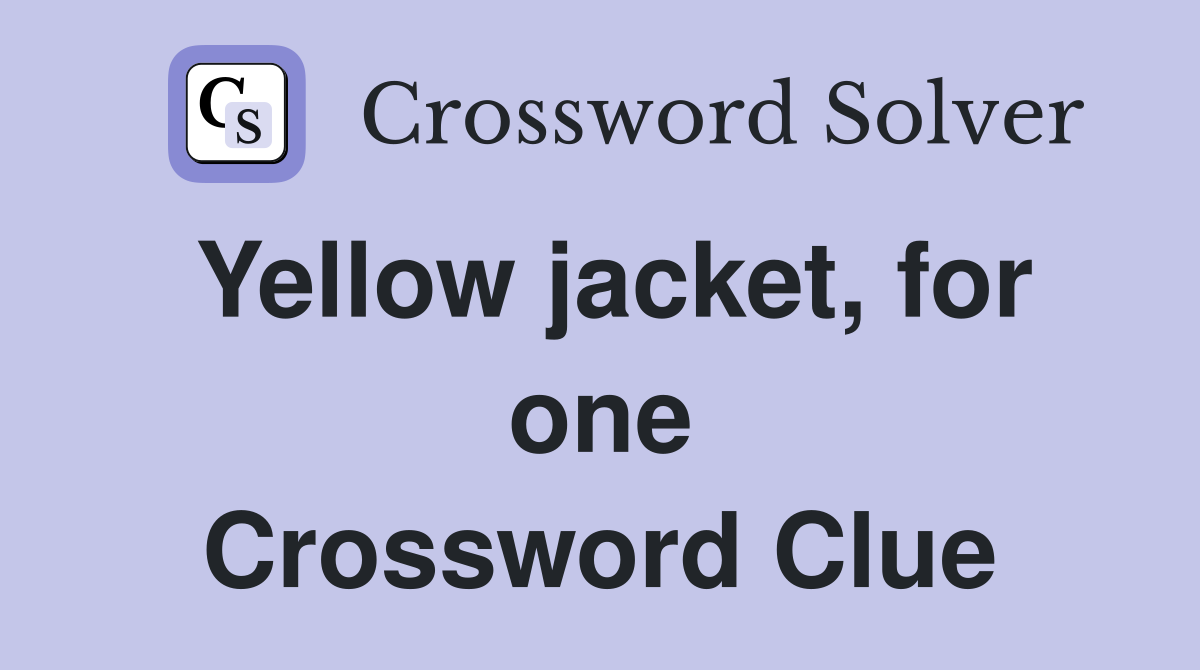 Yellow jacket, for one Crossword Clue