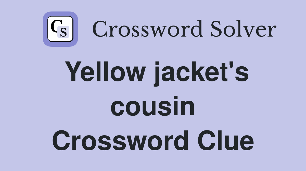 Yellow jacket's cousin Crossword Clue
