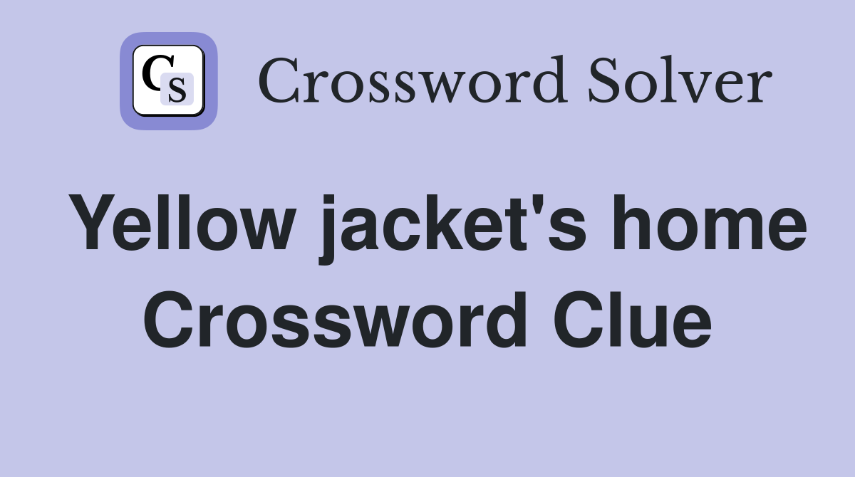 Yellow jacket's home Crossword Clue