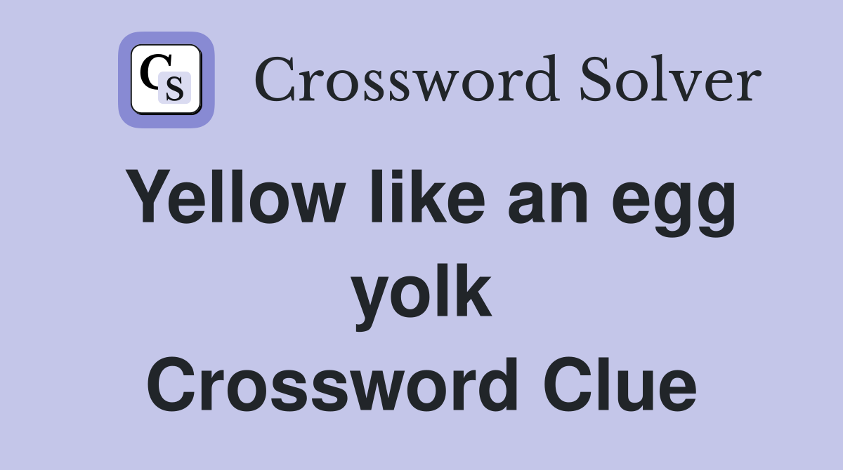 Yellow like an egg yolk Crossword Clue