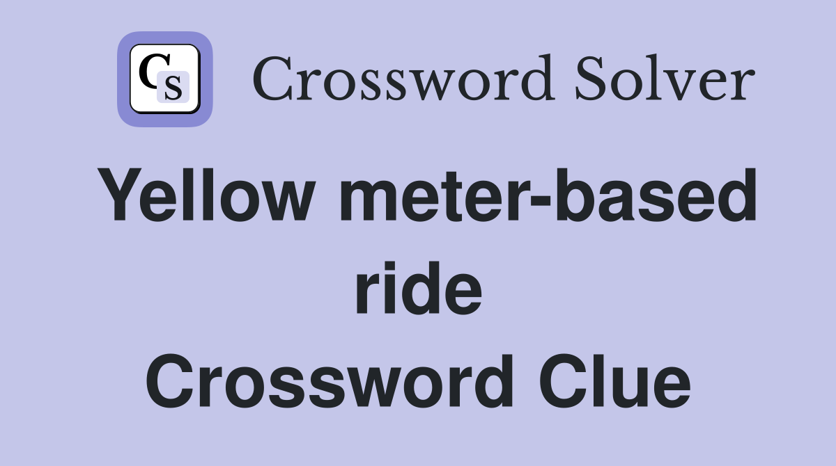 Yellow meter-based ride Crossword Clue