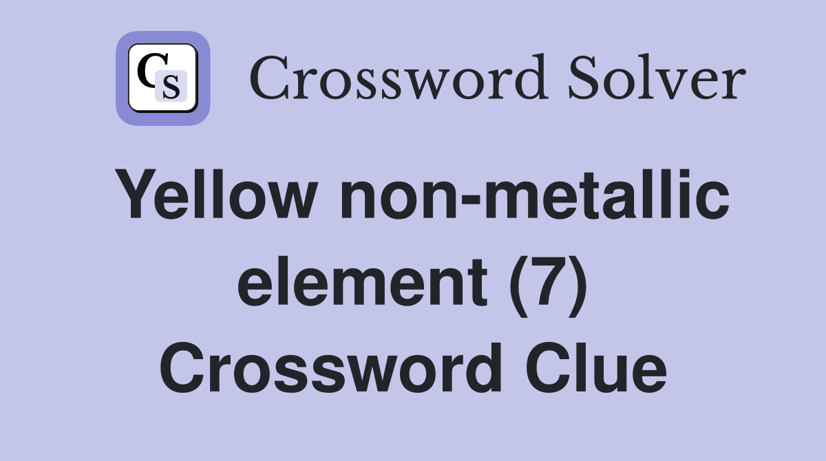 Yellow non-metallic element (7) Crossword Clue