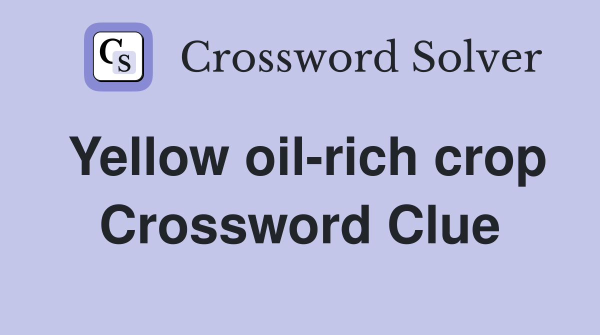 Yellow oil-rich crop Crossword Clue