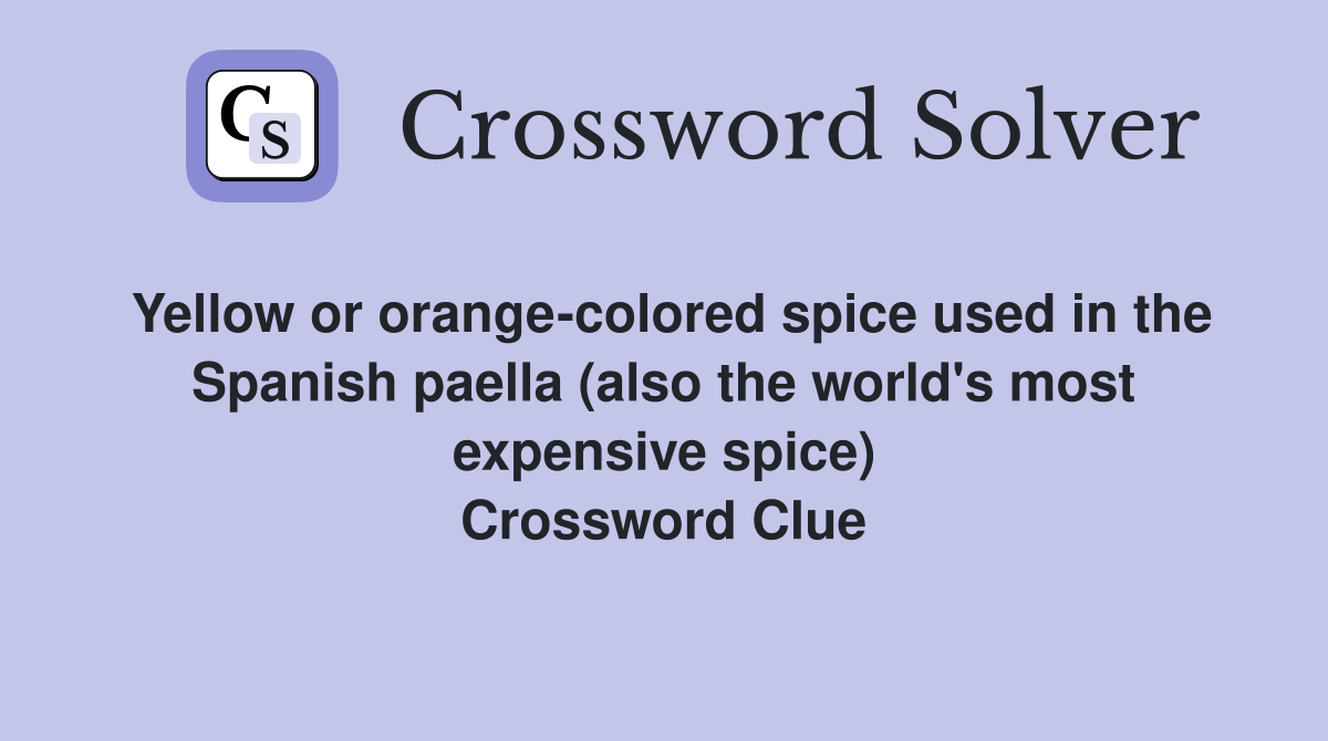 Yellow or orange-colored spice used in the Spanish paella (also the world's most expensive spice) Crossword Clue