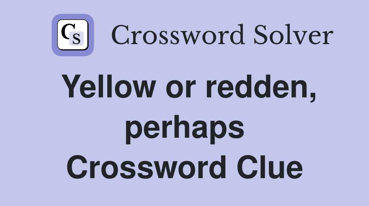 Yellow or redden, perhaps Crossword Clue
