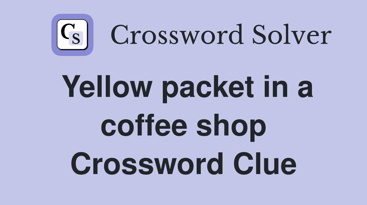 Yellow packet in a coffee shop Crossword Clue