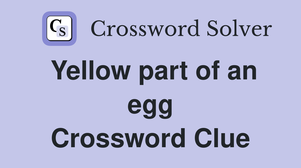 Yellow part of an egg Crossword Clue