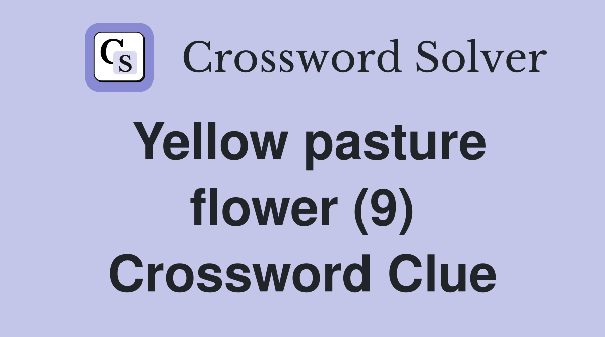 Yellow pasture flower (9) Crossword Clue