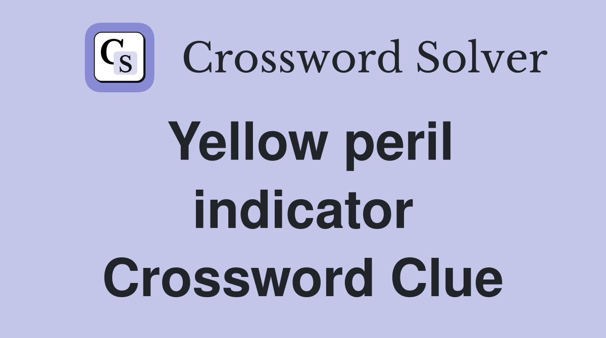 Yellow peril indicator Crossword Clue