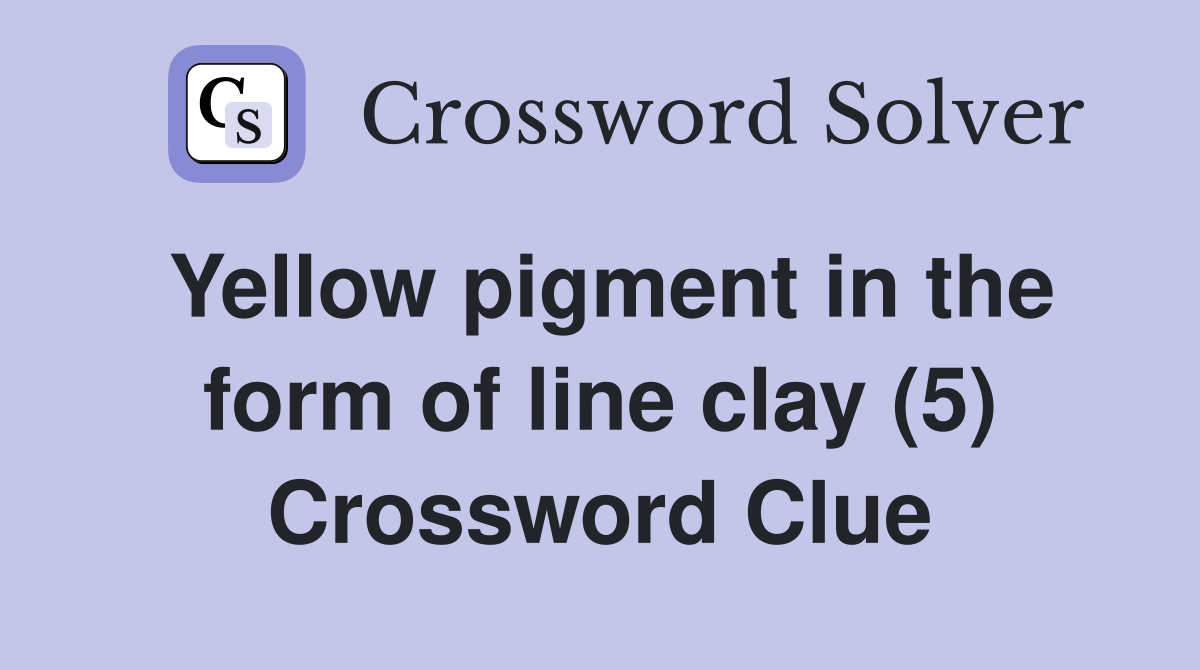 Yellow pigment in the form of line clay (5) Crossword Clue