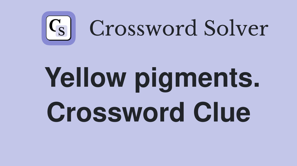 Yellow pigments. Crossword Clue