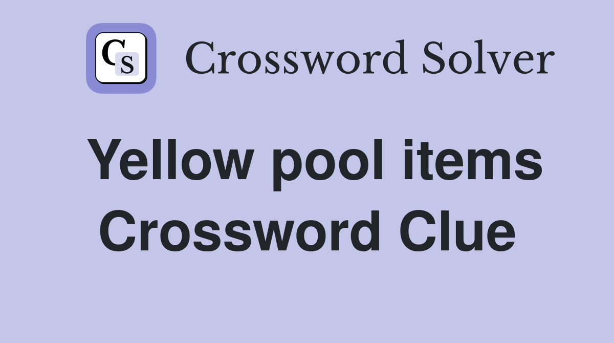 Yellow pool items Crossword Clue