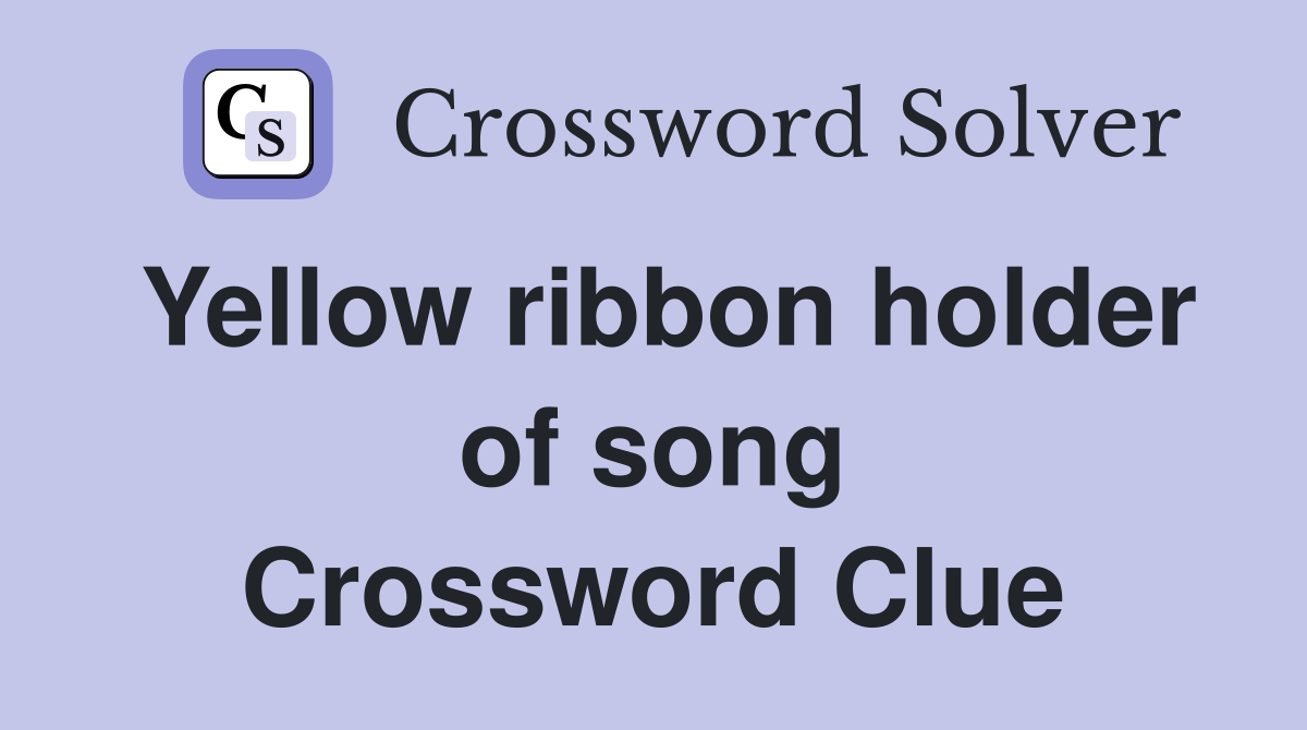 Yellow ribbon holder of song Crossword Clue