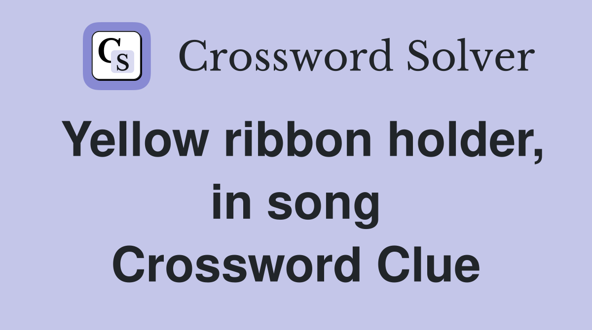 Yellow ribbon holder, in song Crossword Clue
