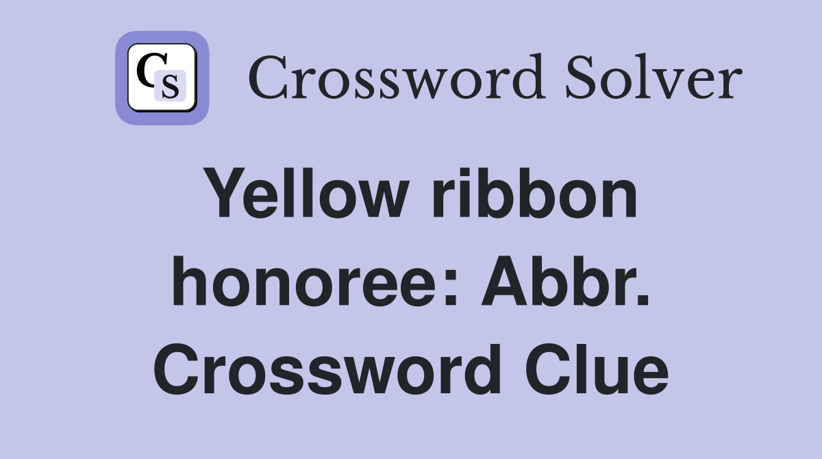 Yellow ribbon honoree: Abbr. Crossword Clue