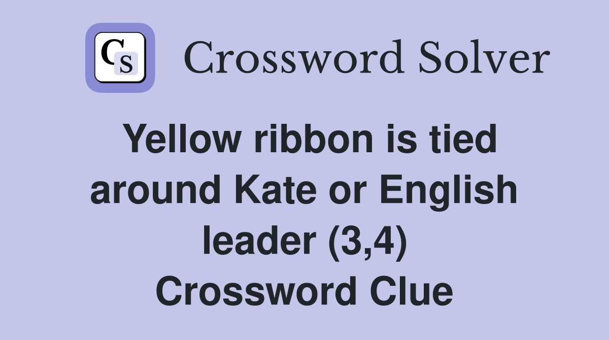 Yellow ribbon is tied around Kate or English leader (3,4) Crossword Clue