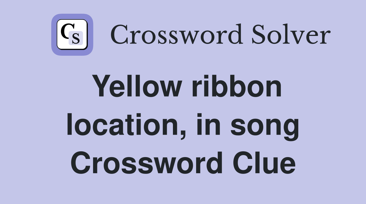 Yellow ribbon location, in song Crossword Clue