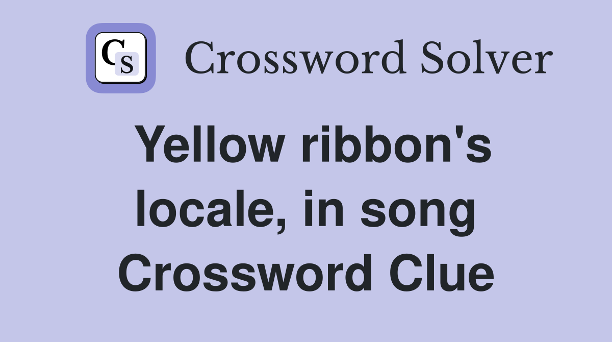 Yellow ribbon's locale, in song Crossword Clue