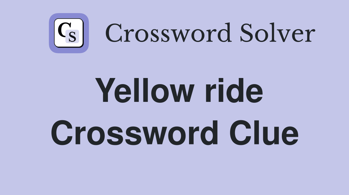 Yellow ride Crossword Clue