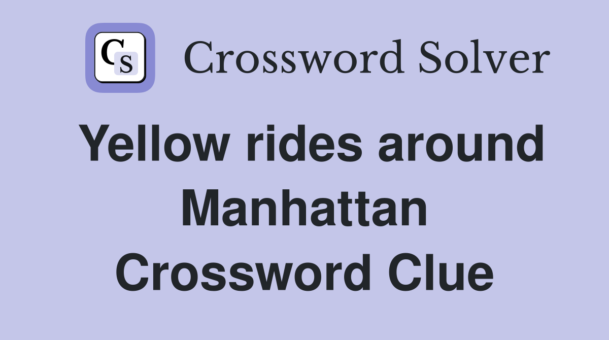 Yellow rides around Manhattan Crossword Clue