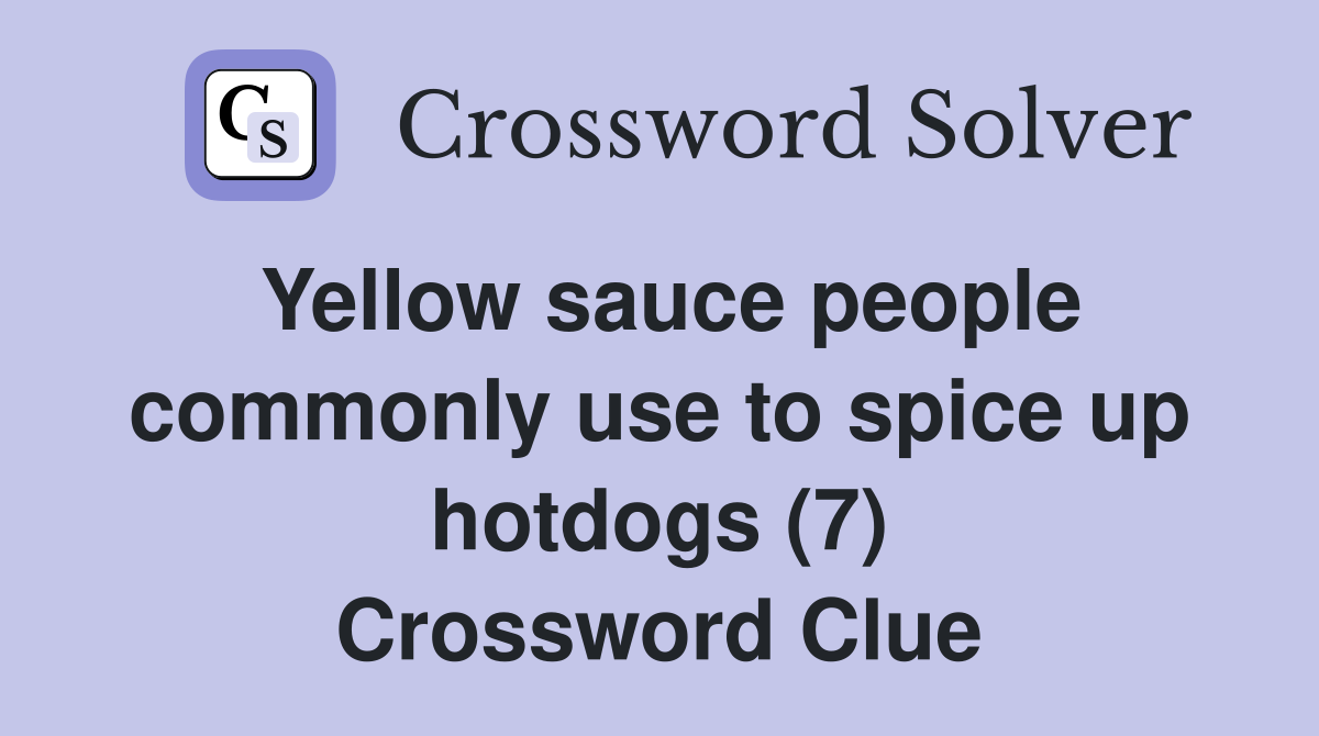 Yellow sauce people commonly use to spice up hotdogs (7) Crossword Clue