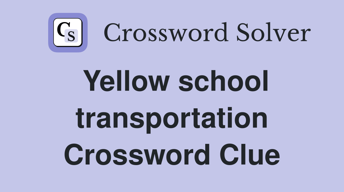 Yellow school transportation Crossword Clue