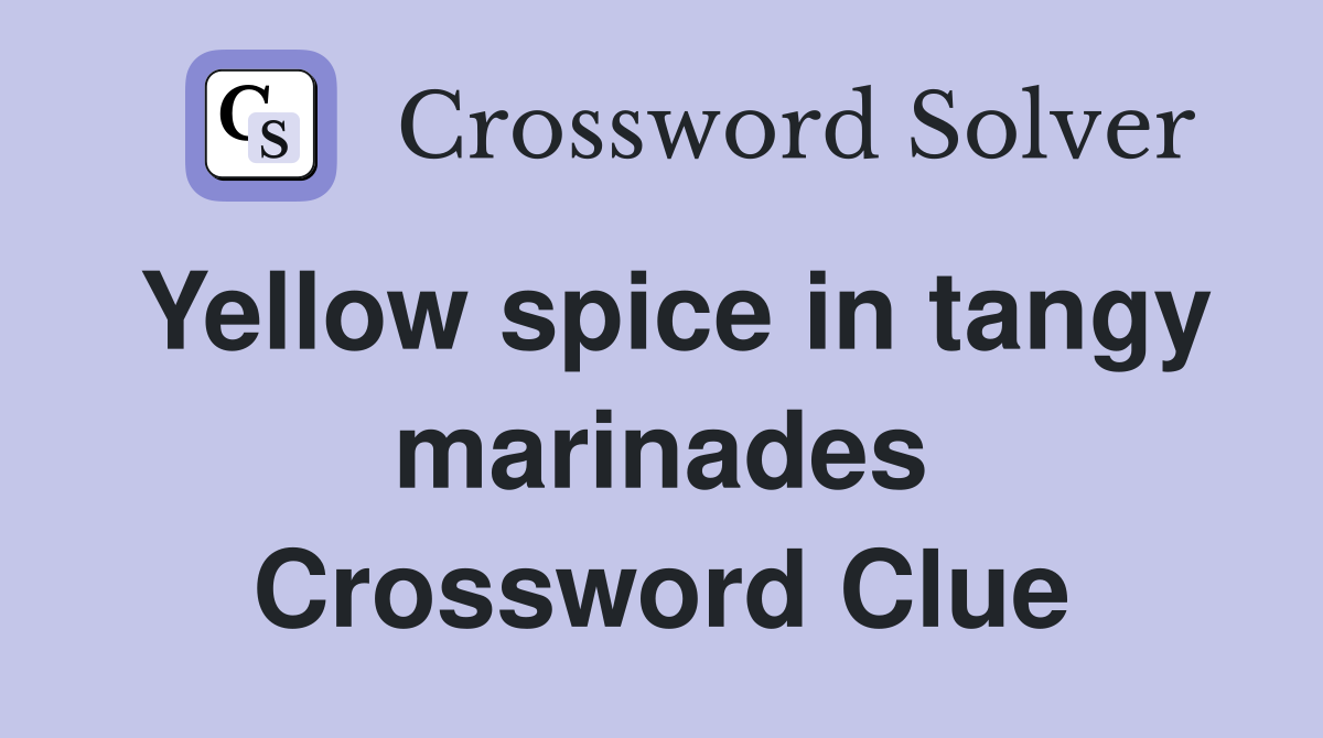 Yellow spice in tangy marinades Crossword Clue