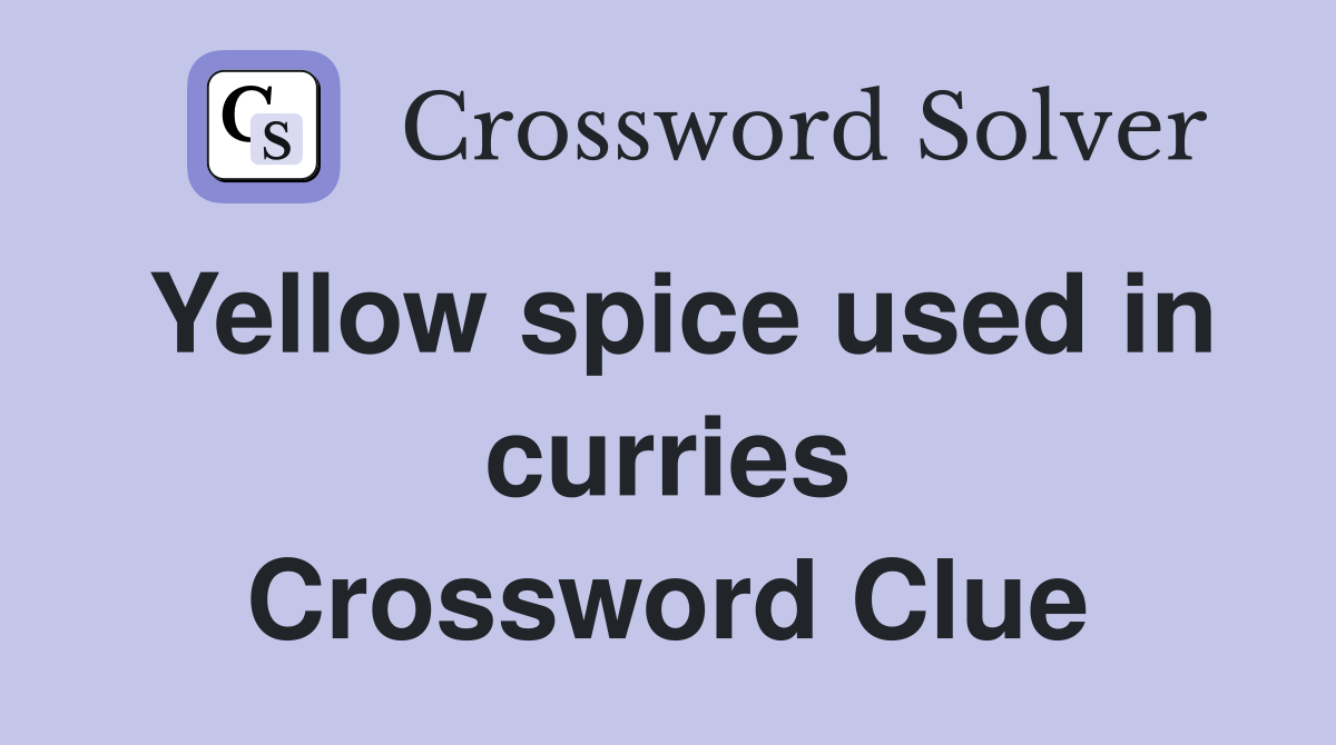 Yellow spice used in curries Crossword Clue